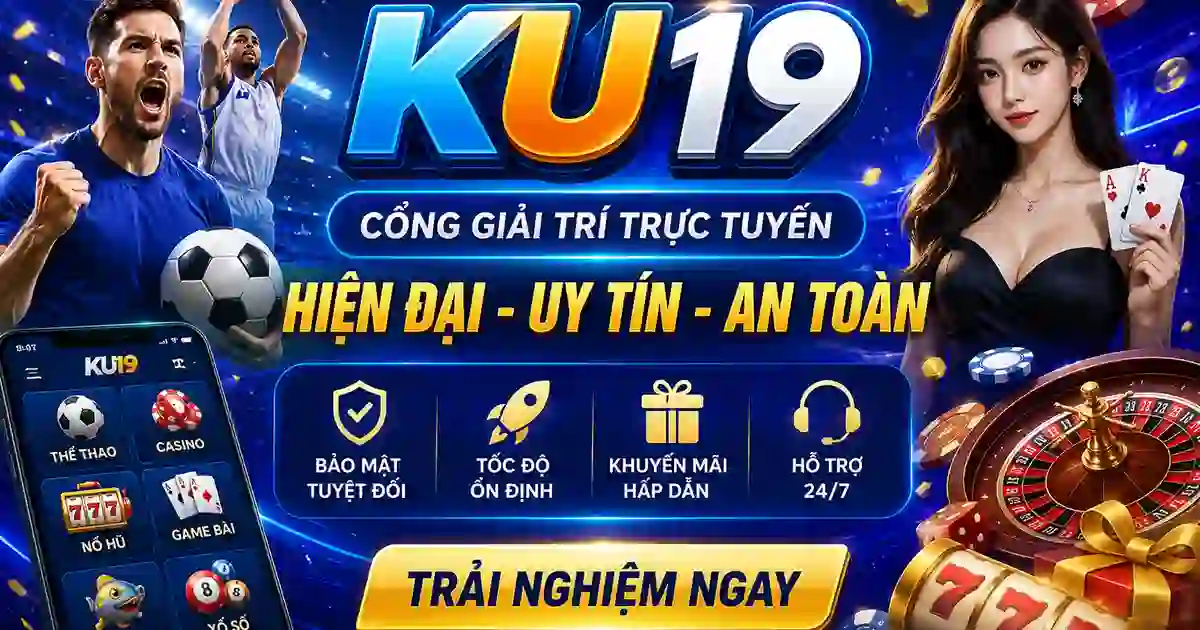 KU19 cổng giải trí trực tuyến hiện đại đa nền tảng